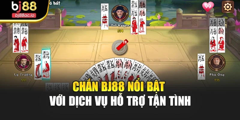 Chắn Bj88 nổi bật với dịch vụ hỗ trợ tận tình