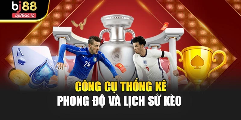 Công cụ thống kê phong độ và lịch sử kèo 