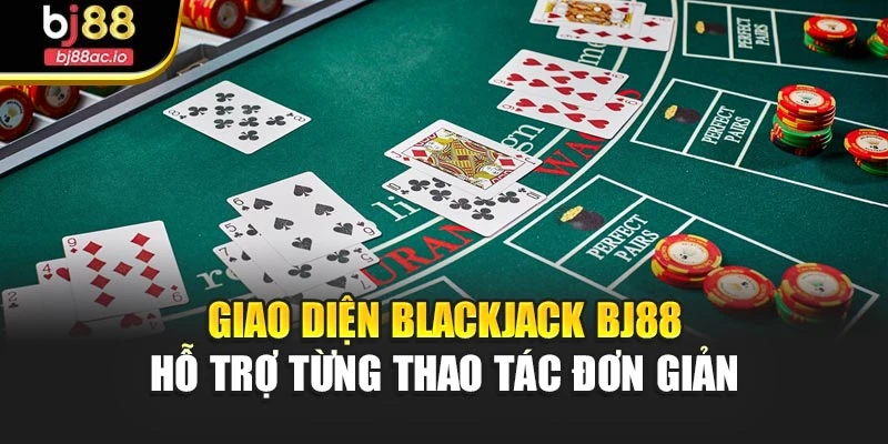 Giao diện Blackjack Bj88 hỗ trợ từng thao tác đơn giản