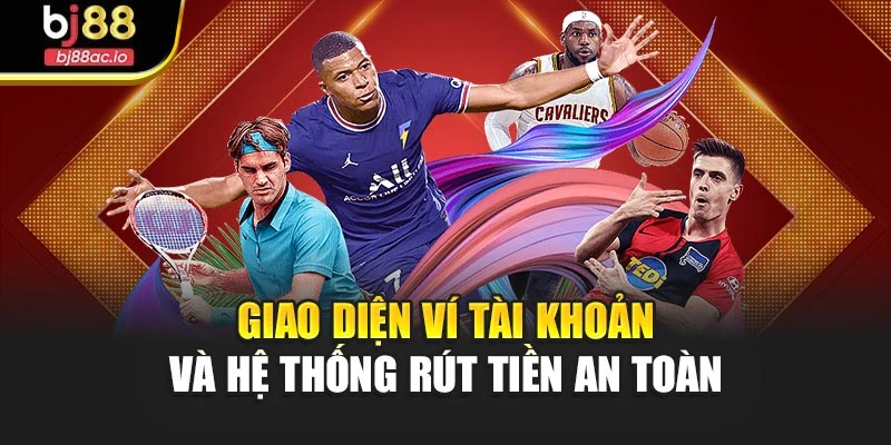 Giao diện ví tài khoản và hệ thống rút tiền an toàn