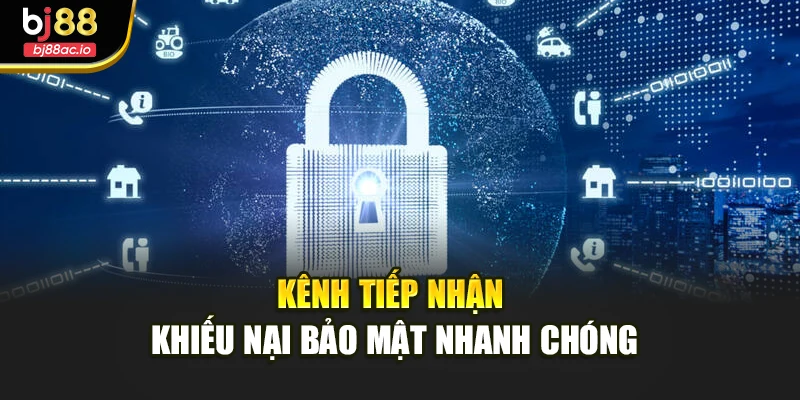 Kênh tiếp nhận khiếu nại bảo mật nhanh chóng