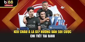 Kèo Châu Á Là Gì? Hướng Dẫn Soi Cược Chi Tiết Tại Bj88