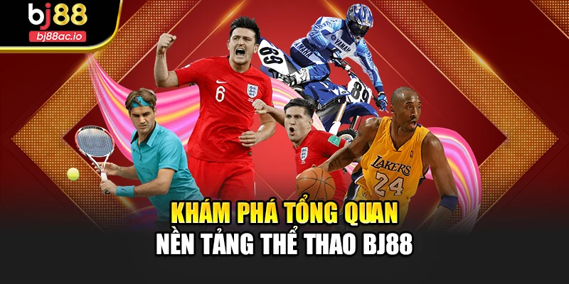 Khám phá tổng quan nền tảng thể thao Bj88