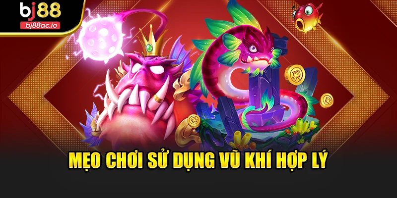 Mẹo chơi sử dụng vũ khí hợp lý