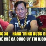 Phúc Xo – Hành Trình Bước Đến Đế Chế Cá Cược Uy Tín Bj88