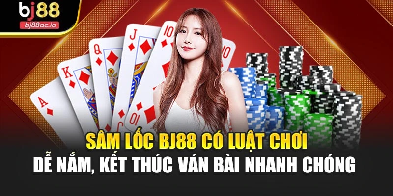 Sâm lốc Bj88 có luật chơi dễ nắm, kết thúc ván bài nhanh chóng 