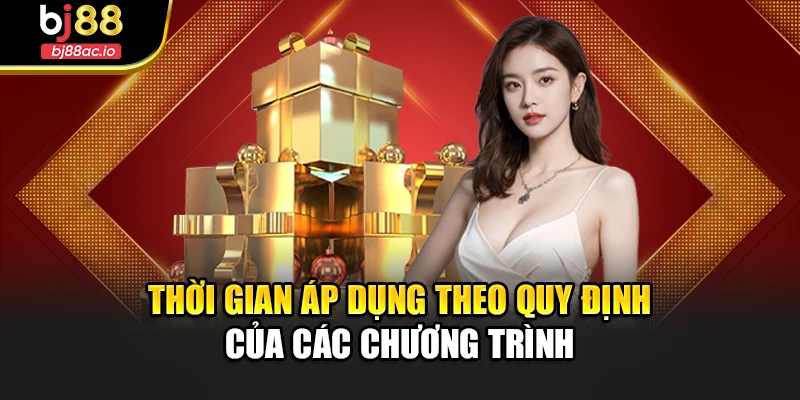Thời gian áp dụng theo quy định của các chương trình