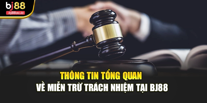 Thông tin tổng quan về miễn trừ trách nhiệm tại BJ88