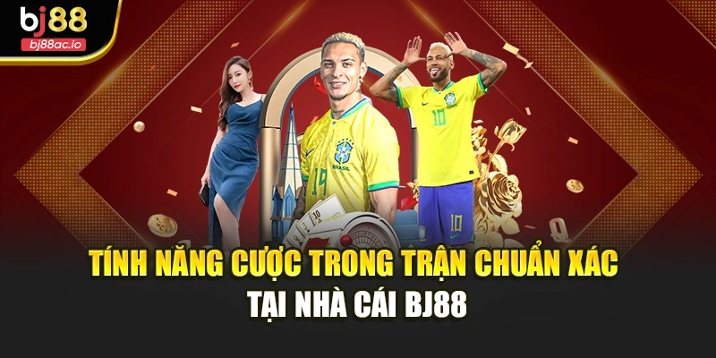 Tính năng cược trong trận chuẩn xác tại nhà cái BJ88