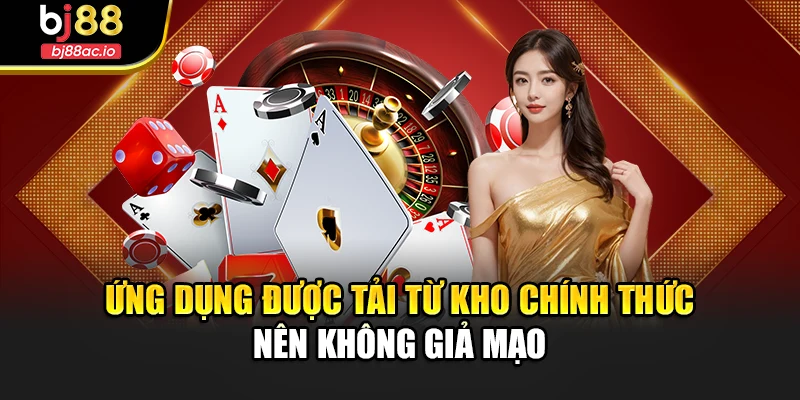 Ứng dụng được tải từ kho chính thức nên không giả mạo