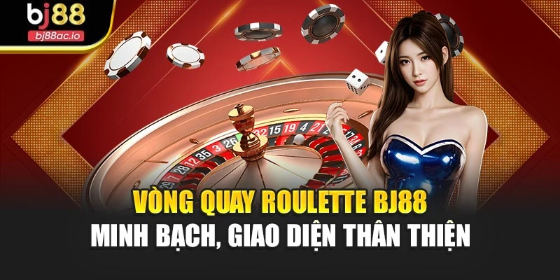 Vòng quay Roulette Bj88 minh bạch, giao diện thân thiện